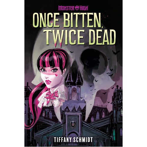 Once Bitten, Twice Dead (A Monster High YA Novel)