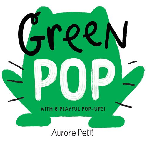 Green Pop (With 6 Playful Pop-Ups!) - Board Book