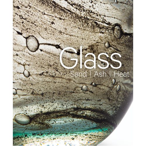 Glass: Sand, Ash, Heat - Hardback