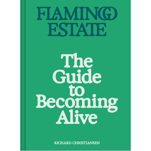 Flamingo Estate: The Guide to Becoming Alive - Hardback