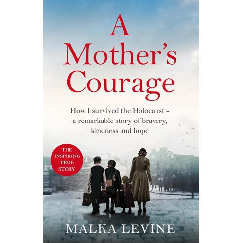 A Mother's Courage: How I survived the Holocaust - a remarkable story of bravery kindness and hope - Hardback