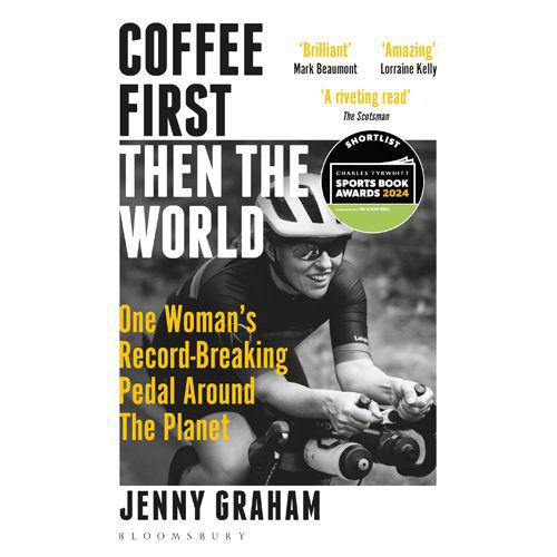 Coffee First Then the World: One Woman's Record-Breaking Pedal Around the Planet - Hardback