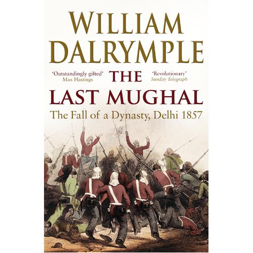 Last Mughal: The Fall of Delhi 1857