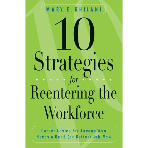 10 Strategies for Reentering the Workforce: Career Advice for Anyone Who Needs a Good (or Better) Job Now - Paperback