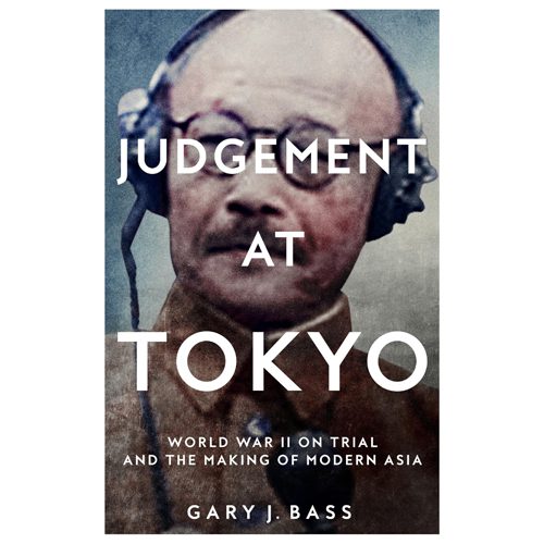 Judgement at Tokyo: World War II on Trial and the Making of Modern Asia