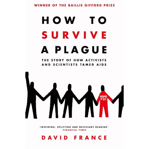 How to Survive a Plague: The Story of How Activists and Scientists Tamed AIDS