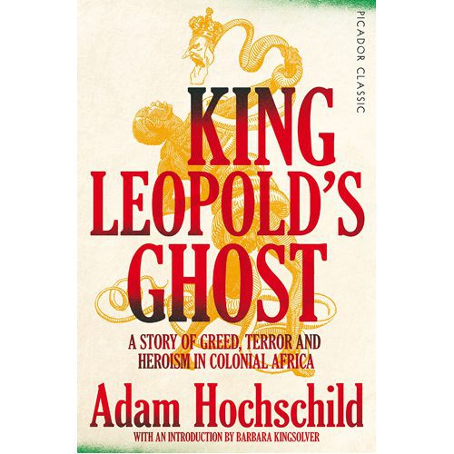 King Leopold's Ghost: A Story of Greed Terror and Heroism in Colonial Africa