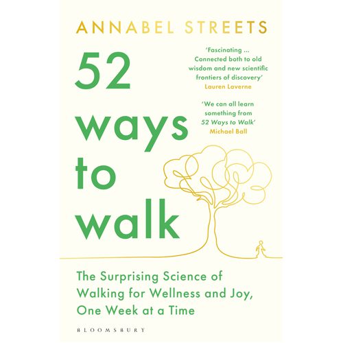 52 Ways to Walk: The Surprising Science of Walking for Wellness and Joy One Week at a Time - Paperback