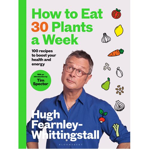 How to Eat 30 Plants a Week: 100 recipes to boost your health and energy - THE NO.1 SUNDAY TIMES BESTSELLER