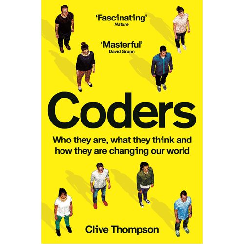 Coders: Who They Are What They Think and How They Are Changing Our World - Hardback