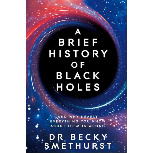 A Brief History of Black Holes: And why nearly everything you know about them is wrong - Hardback