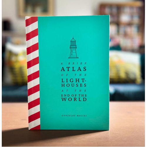 A Brief Atlas of the Lighthouses at the End of the World - Paperback