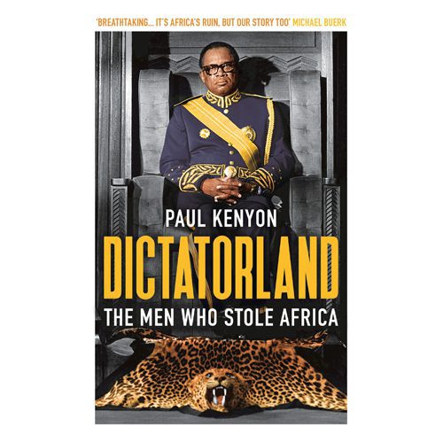 Dictatorland: The Men Who Stole Africa - Hardback