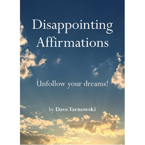 Disappointing Affirmations: Unfollow your dreams! - Paperback