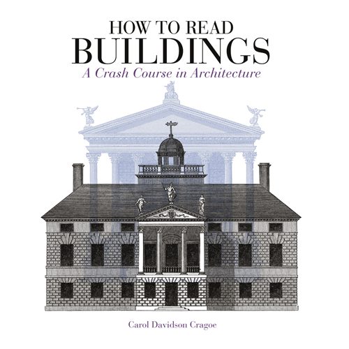 How to Read Buildings: A Crash Course in Architecture