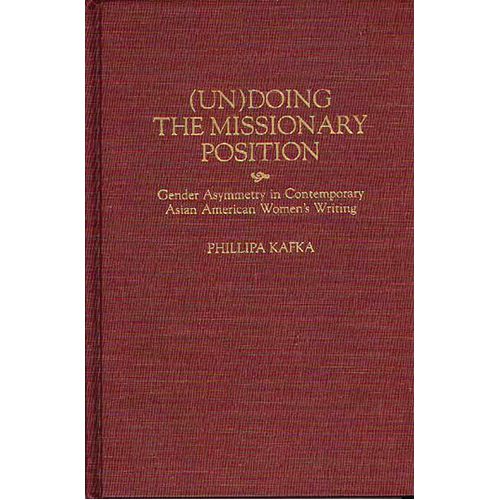 (Un)Doing the Missionary Position: Gender Asymmetry in Contemporary Asian American Women's Writing - Paperback