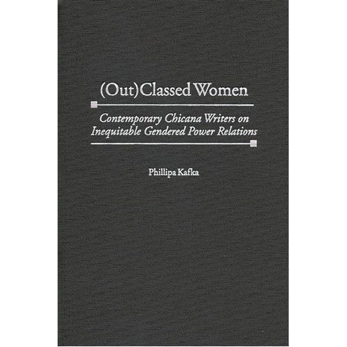 (Out)Classed Women: Contemporary Chicana Writers on Inequitable Gendered Power Relations - Paperback