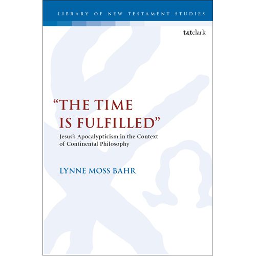 “The Time Is Fulfilled”: Jesus's Apocalypticism in the Context of Continental Philosophy - Paperback