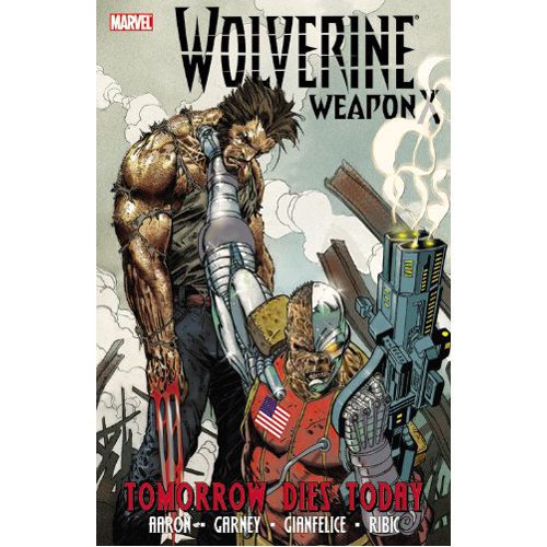 Wolverine Weapon X - Volume 3: Tomorrow Dies Today - Paperback