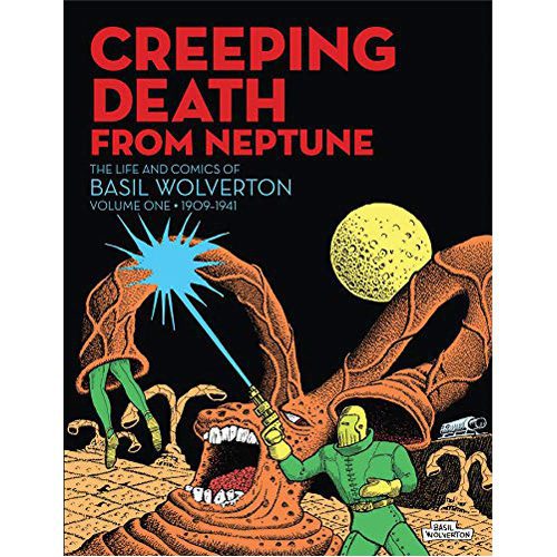 Creeping Death from Neptune: The Life & Comics of Basil Wolverton Vol.1 - Hardback