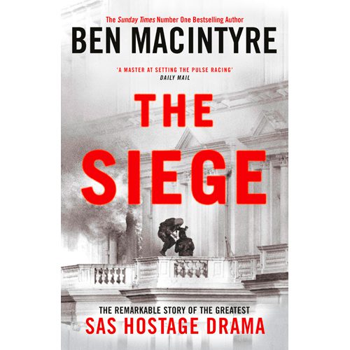 The Siege : The Remarkable Story of the Greatest SAS Hostage Drama