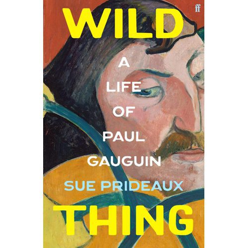 Wild Thing : A Life of Paul Gauguin